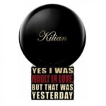 By Kilian Yes I Was Madly In Love, But That Was Yesterday